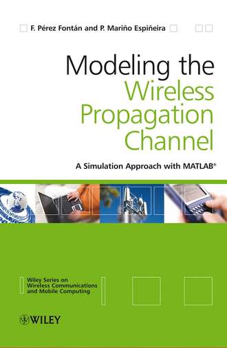 Fernando Font?n P?rez. Modelling the Wireless Propagation Channel