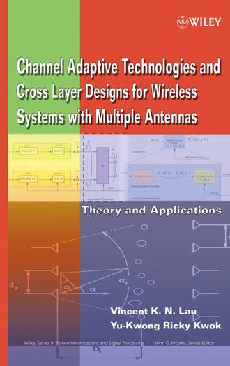 Vincent Lau K.N.. Channel-Adaptive Technologies and Cross-Layer Designs for Wireless Systems with Multiple Antennas