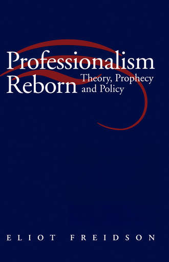 Eliot  Freidson. Professionalism Reborn