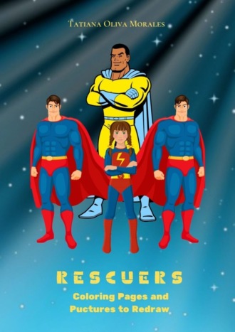 Tatiana Oliva Morales. Rescuers. Coloring Pages and Pictures to Redraw