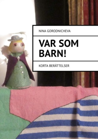 Nina Gorodnicheva. VAR SOM ВARN! Korta ber?ttelser