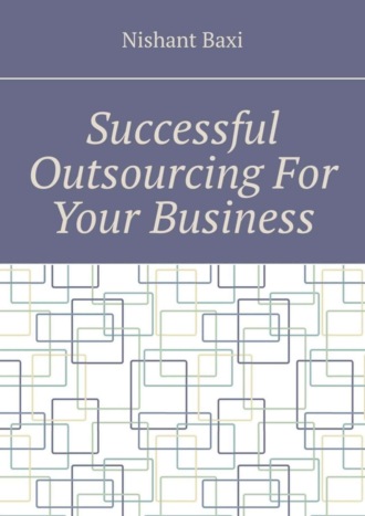 Nishant Baxi. Successful Outsourcing For Your Business