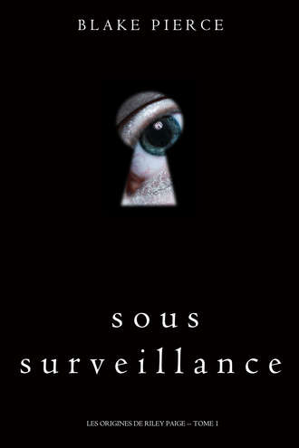 Блейк Пирс. Sous Surveillance 