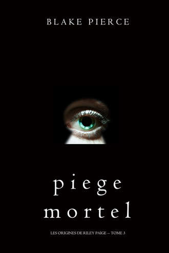 Блейк Пирс. Piege Mortel 