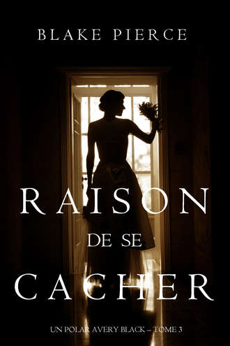 Блейк Пирс. Raison de se Cacher 