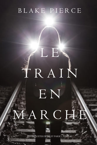 Блейк Пирс. Le Train en Marche 