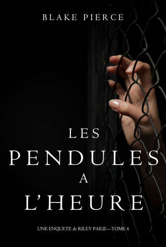 Блейк Пирс. Les Pendules ? l’heure