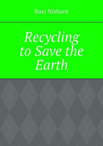 Обложка книги «Recycling to Save the Earth»