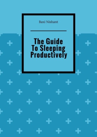 Обложка книги «The Guide To Sleeping Productively»