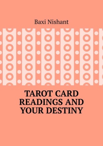 Baxi Nishant. Tarot Card Readings And Your Destiny