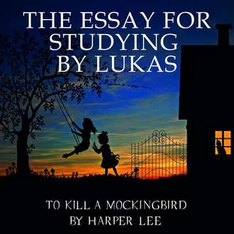 Обложка книги «The Essay for studying by Lukas To Kill a Mockingbird by Harper Lee»