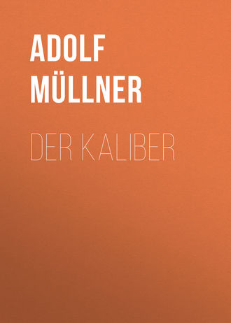 Adolf M?llner. Der Kaliber