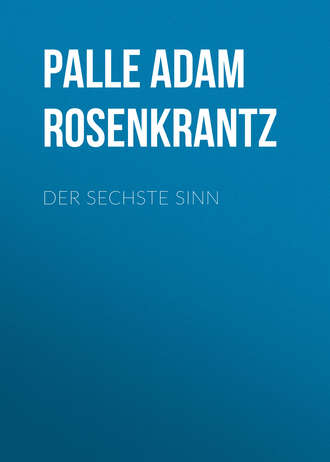 Palle Adam Vilhelm Rosenkrantz. Der sechste Sinn