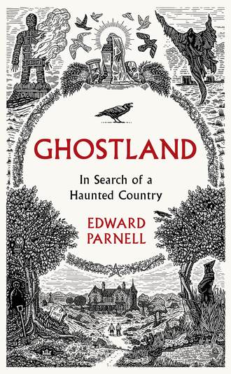 Edward Parnell. Ghostland: In Search of a Haunted Country