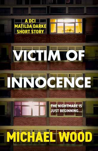 Michael  Wood. Victim of Innocence: A DCI Matilda Darke short story