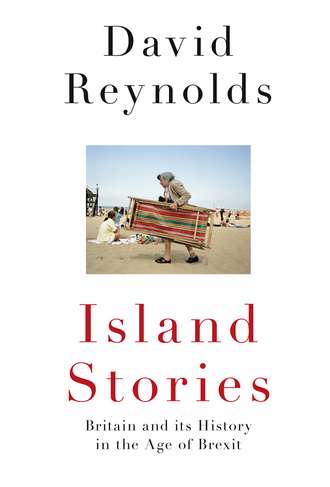 David  Reynolds. Island Stories: Britain and Its History in the Age of Brexit