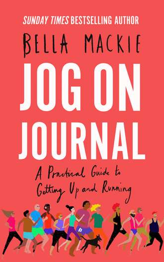 Bella Mackie. Jog on Journal: A Practical Guide to Getting Up and Running