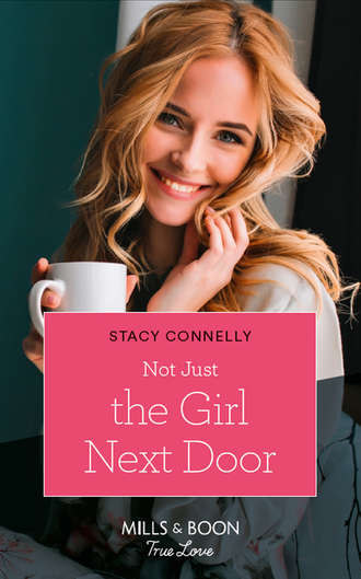 Stacy  Connelly. Not Just The Girl Next Door