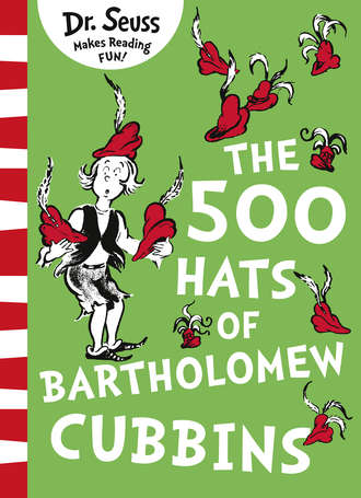 Dr. Seuss. The 500 Hats of Bartholomew Cubbins