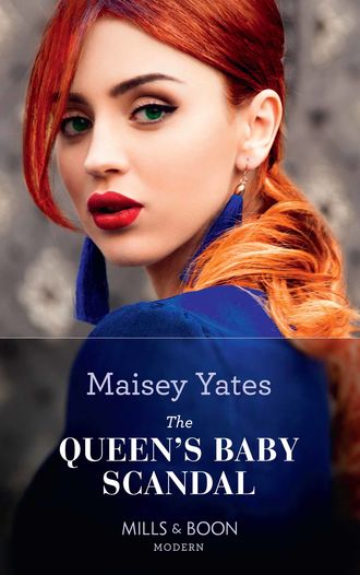 Maisey Yates. The Queen's Baby Scandal