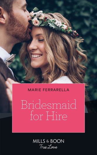 Marie  Ferrarella. Bridesmaid For Hire