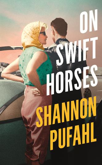 Shannon Pufahl. On Swift Horses