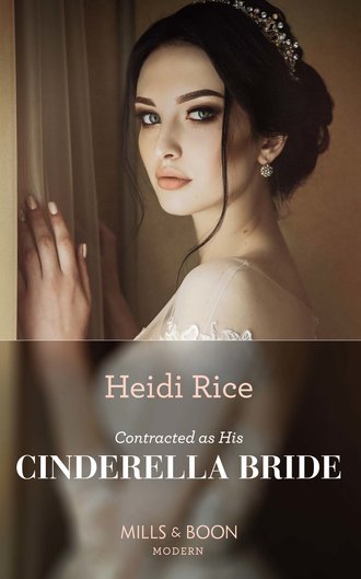 Heidi Rice. Contracted As His Cinderella Bride