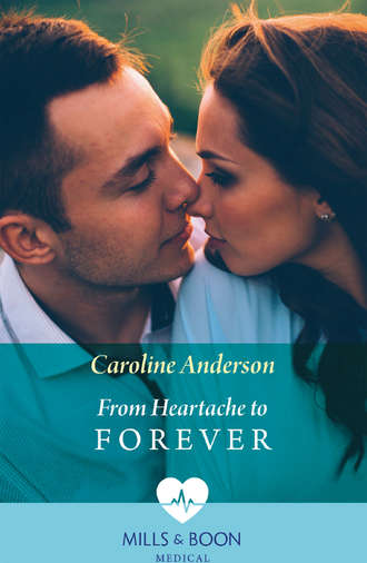 Caroline  Anderson. From Heartache To Forever