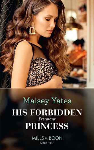 Maisey Yates. His Forbidden Pregnant Princess