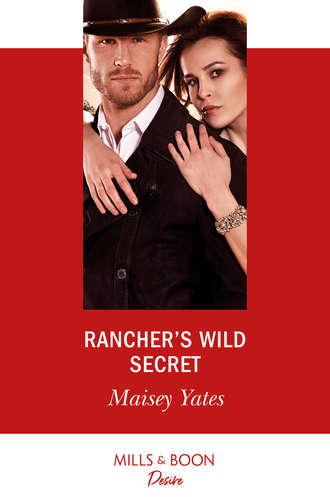 Maisey Yates. Rancher's Wild Secret