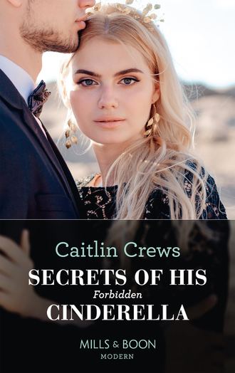 CAITLIN  CREWS. Secrets Of His Forbidden Cinderella