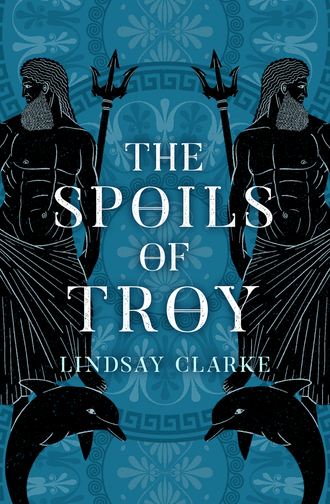 Lindsay  Clarke. The Spoils of Troy