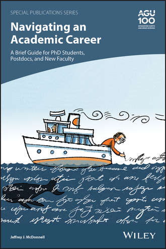 Jeffrey J. McDonnell. Navigating an Academic Career: A Brief Guide for PhD Students, Postdocs, and New Faculty