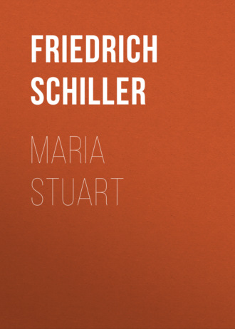 Friedrich Schiller. Maria Stuart. Trauerspiel in f?nf Aufz?gen