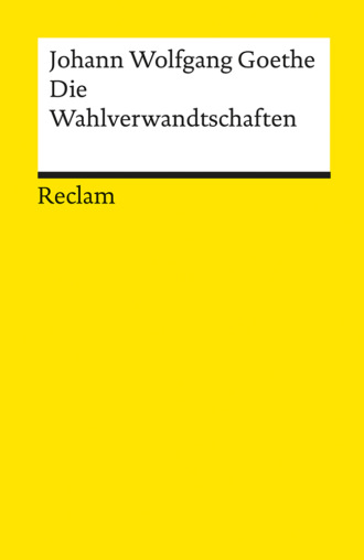 Johann wolfgang Goethe. Die Wahlverwandtschaften. Ein Roman