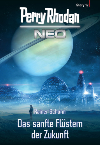Rainer Schorm. Perry Rhodan Neo Story 17: Das sanfte Fl?stern der Zukunft