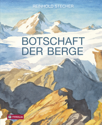 Reinhold Stecher. Botschaft der Berge