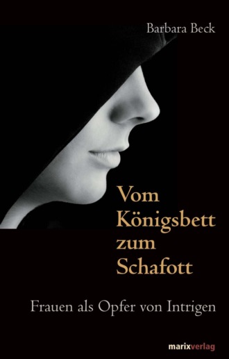 Barbara Beck. Vom K?nigsbett zum Schafott