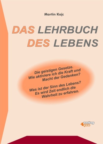 Martin Kojc. Das Lehrbuch des Lebens - Die geistigen Gesetze