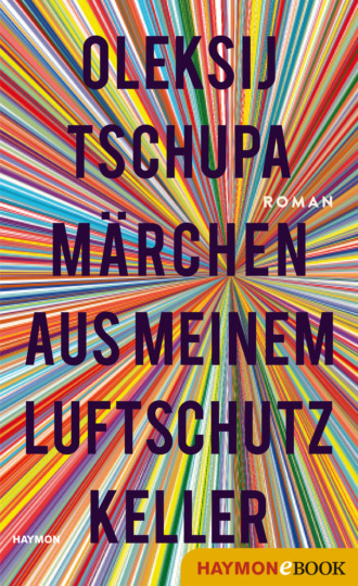 Oleksij Tschupa. M?rchen aus meinem Luftschutzkeller