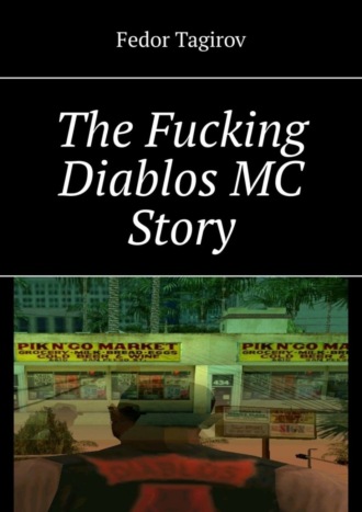 Fedor Tagirov. The Fucking Diablos MC Story