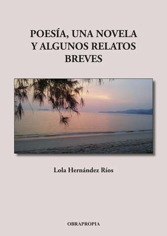 Lola Hern?ndez R?os. Poes?a, una novela y algunos relatos breves