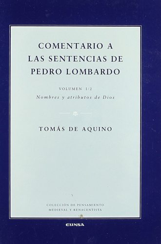 Tom?s de Aquino. Comentario a las sentencias de Pedro Lombardo I/2