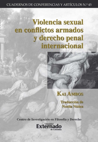 Kai Ambos. Violencia sexual en conflictos armados y derecho penal internacional