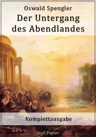 Oswald Spengler. Der Untergang des Abendlandes