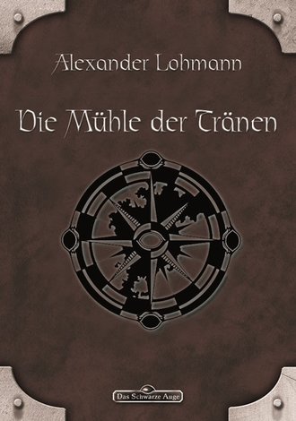 Alexander Lohmann. DSA 63: Die M?hle der Tr?nen