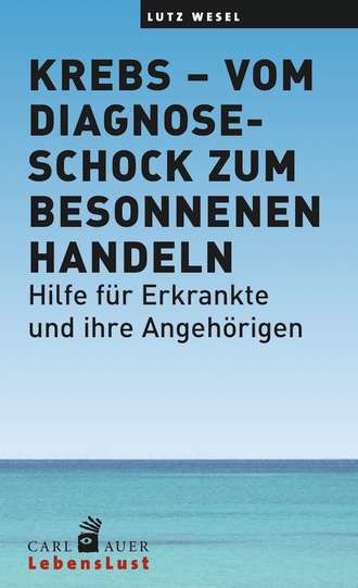 Lutz Wesel. Krebs – vom Diagnoseschock zum besonnenen Handeln