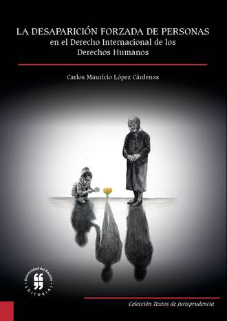 Carlos Mauricio L?pez C?rdenas. La desaparici?n forzada de personas en el derecho internacional de los derechos humanos