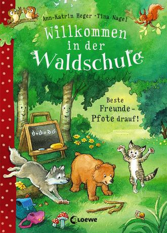 Ann-Katrin Heger. Willkommen in der Waldschule (Band 1) – Beste Freunde – Pfote drauf!