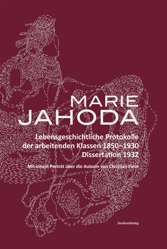 Marie  Jahoda. Lebensgeschichtliche Protokolle der arbeitenden Klassen 1850-1930